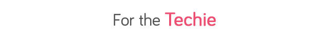 For the Techie